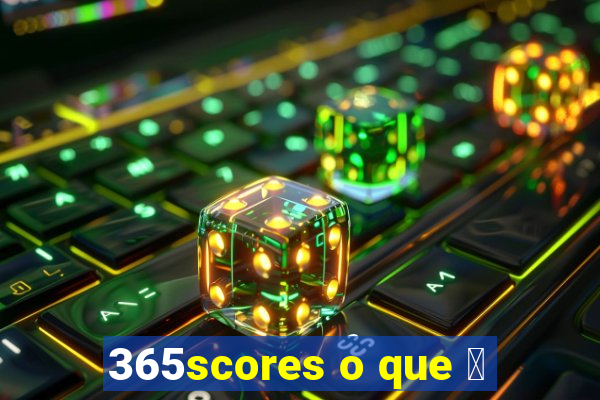 365scores o que 茅