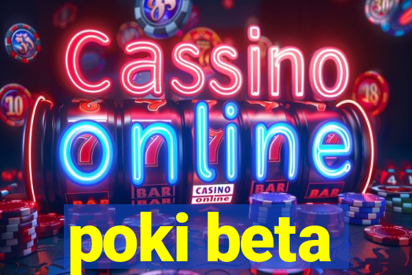 poki beta