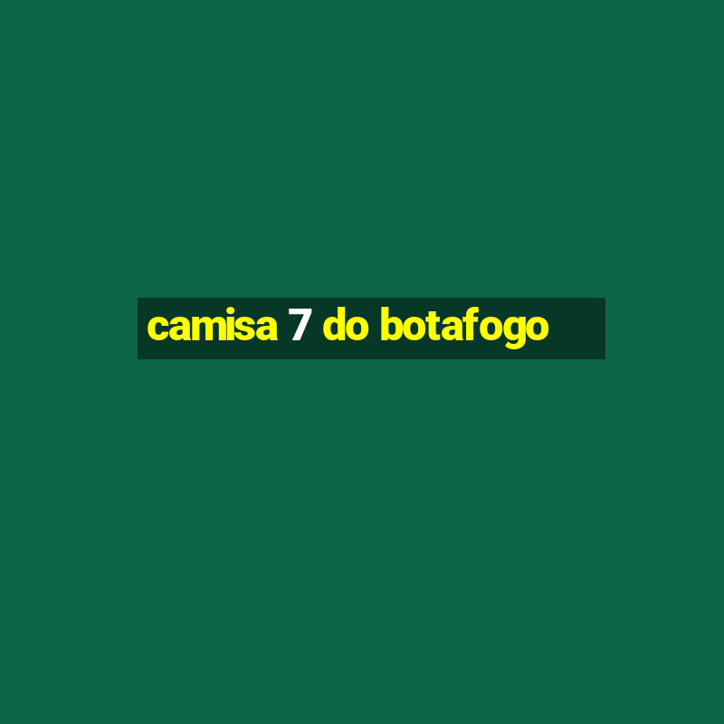 camisa 7 do botafogo