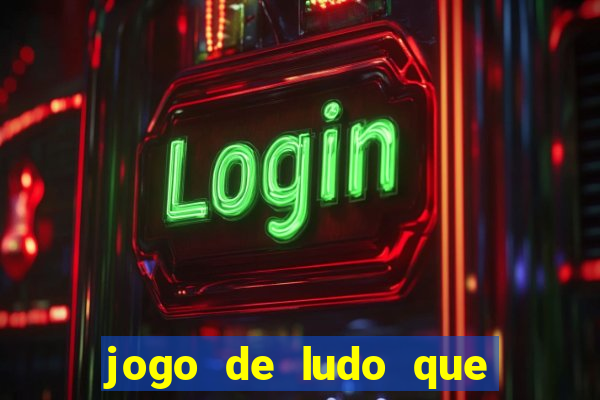 jogo de ludo que ganha dinheiro