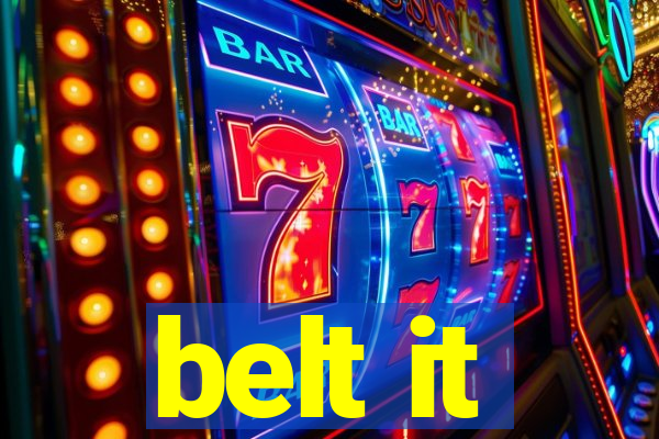 belt it