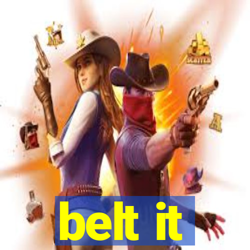 belt it