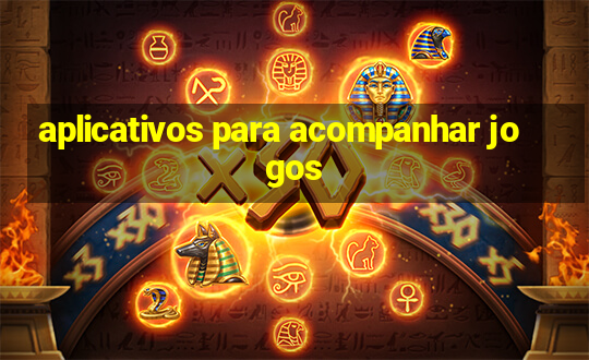 aplicativos para acompanhar jogos