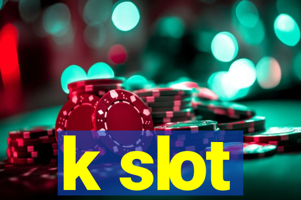 k slot