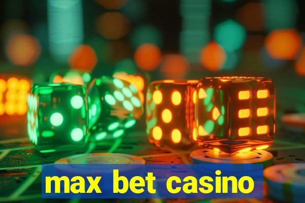 max bet casino