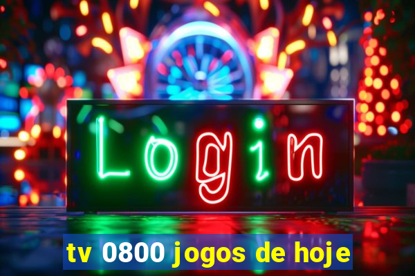 tv 0800 jogos de hoje