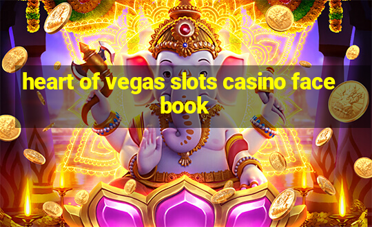 heart of vegas slots casino facebook