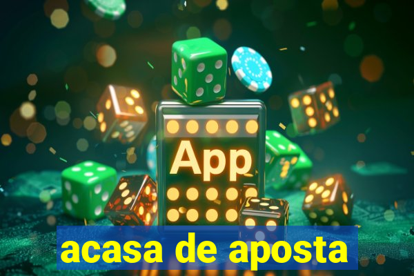 acasa de aposta