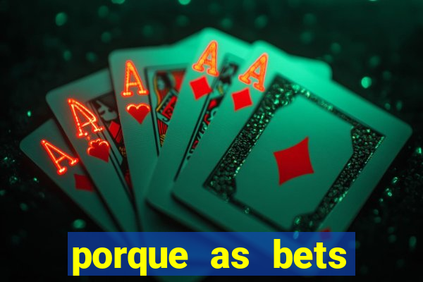 porque as bets est?o fora do ar