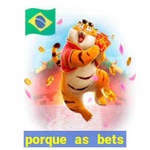 porque as bets est?o fora do ar