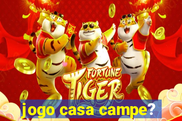 jogo casa campe?