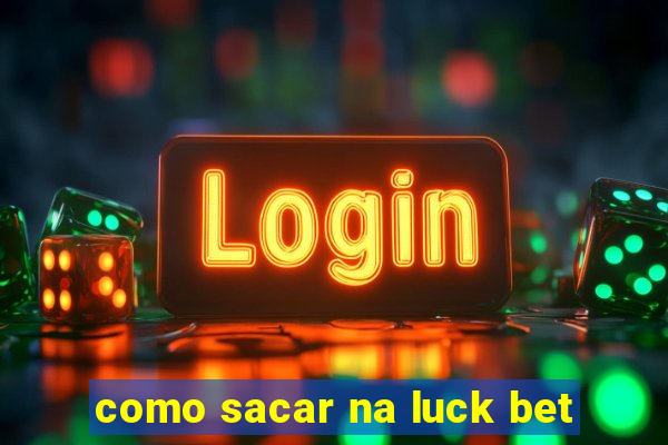 como sacar na luck bet