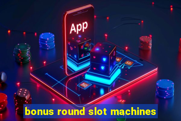 bonus round slot machines