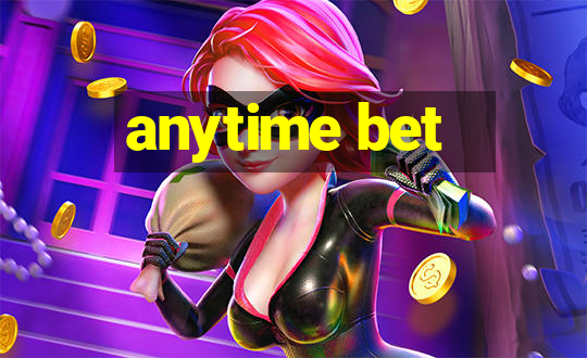 anytime bet