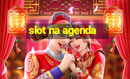 slot na agenda