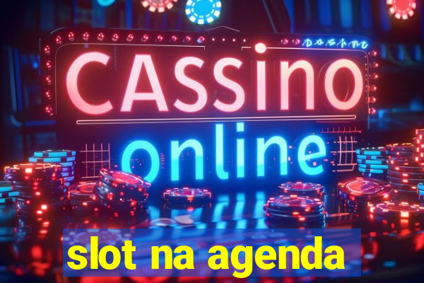 slot na agenda