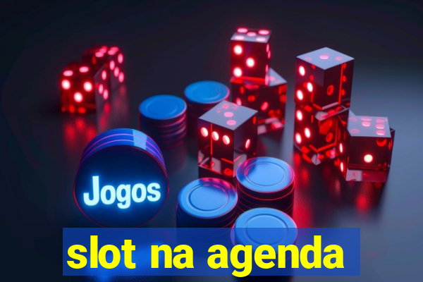 slot na agenda