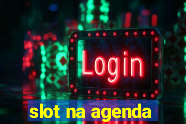 slot na agenda