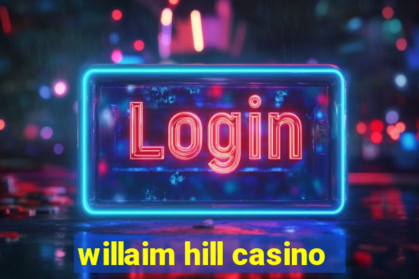 willaim hill casino