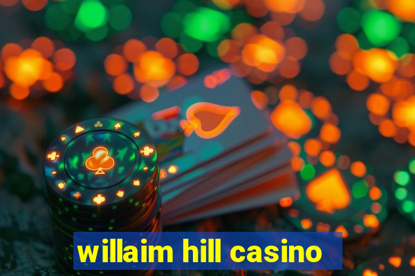 willaim hill casino