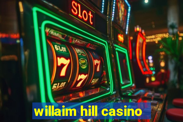 willaim hill casino