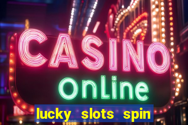 lucky slots spin xtreme vegas