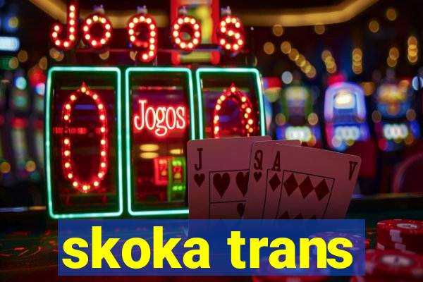 skoka trans