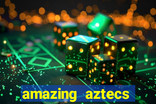 amazing aztecs casino slot