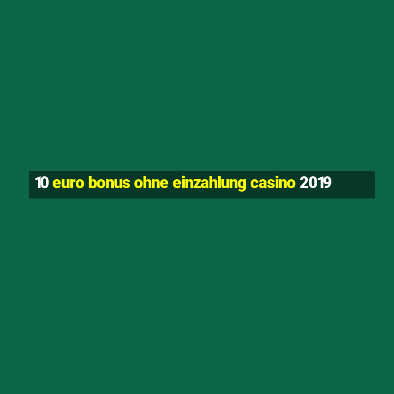 10 euro bonus ohne einzahlung casino 2019