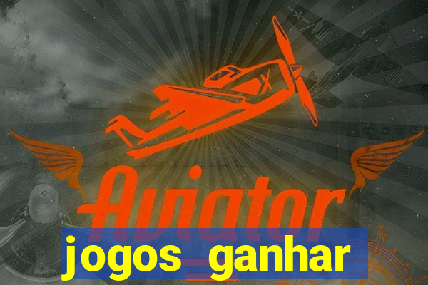 jogos ganhar dinheiro de verdade