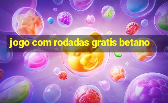 jogo com rodadas gratis betano