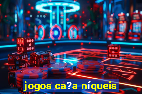 jogos ca?a níqueis