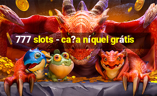 777 slots - ca?a níquel grátis