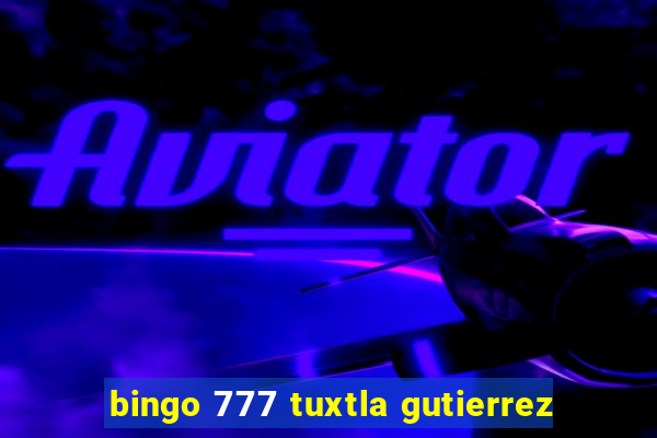 bingo 777 tuxtla gutierrez