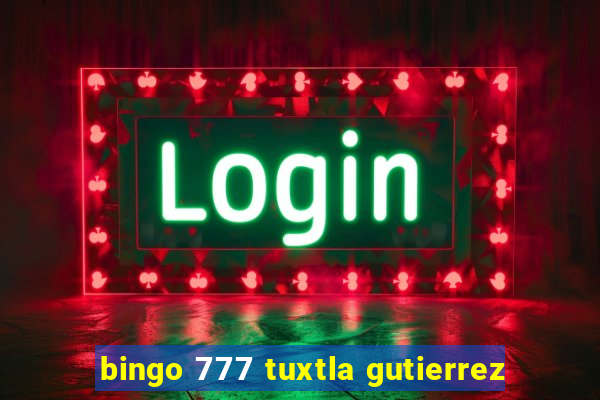 bingo 777 tuxtla gutierrez