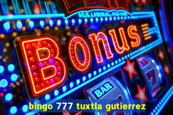 bingo 777 tuxtla gutierrez