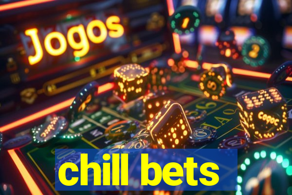 chill bets