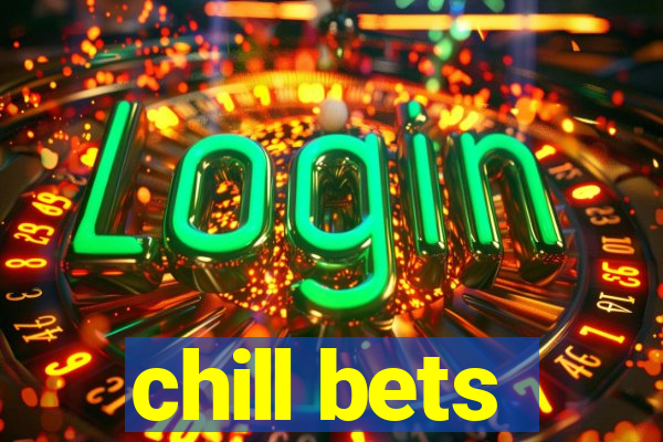 chill bets