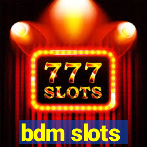 bdm slots