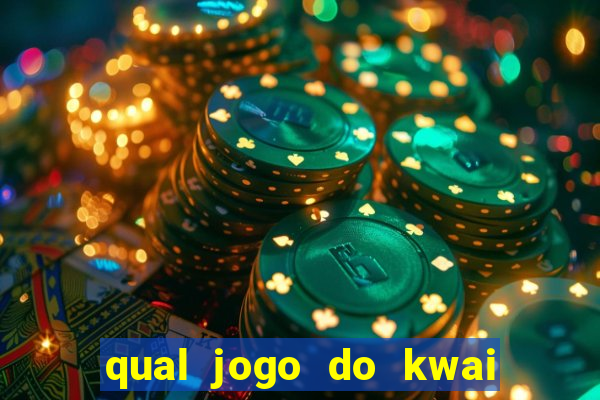 qual jogo do kwai que ganha mais dinheiro