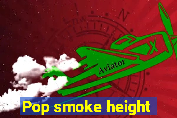 Pop smoke height