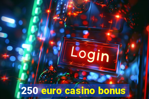 250 euro casino bonus