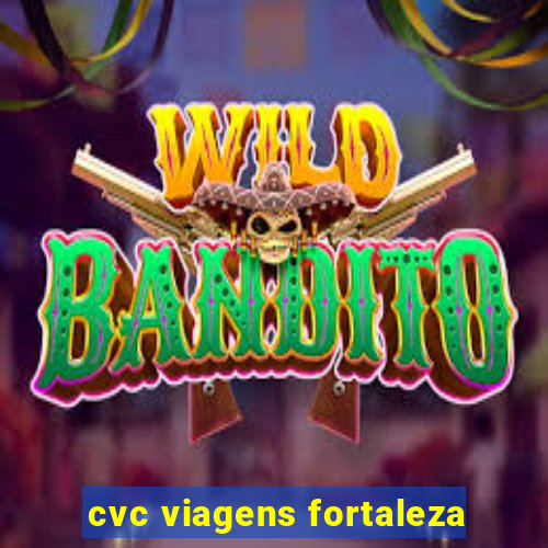 cvc viagens fortaleza