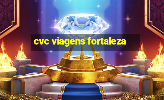 cvc viagens fortaleza