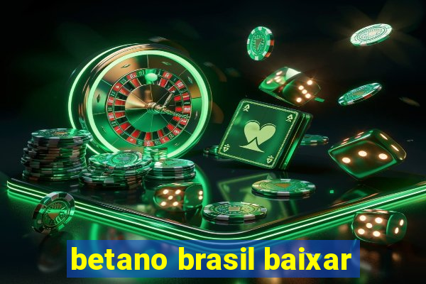 betano brasil baixar