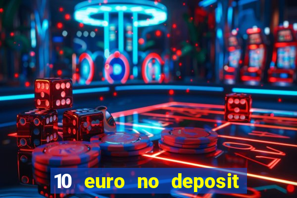 10 euro no deposit casino 2021