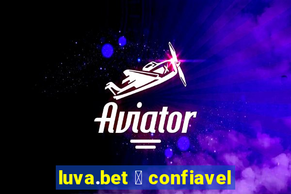 luva.bet 茅 confiavel