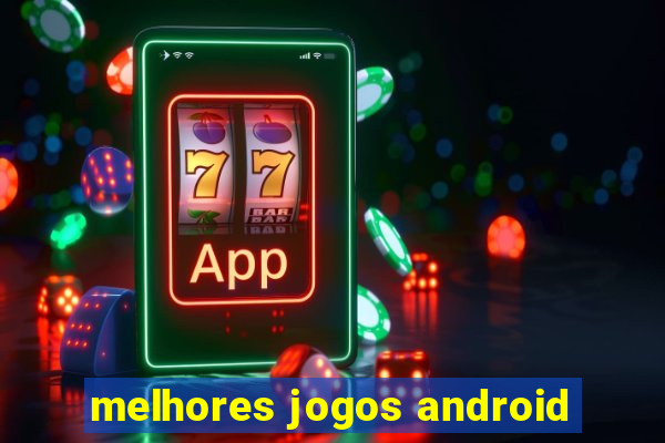 melhores jogos android