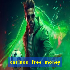 casinos free money no deposit