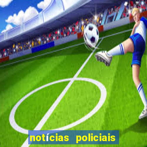 notícias policiais do jornal vs